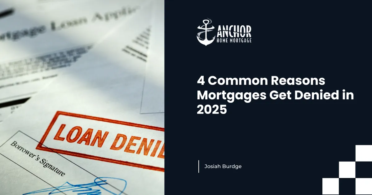  4 Common Reasons Mortgages Get Denied in 2025—and How to Avoid Them