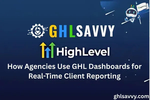 How Agencies Use GHL Dashboard