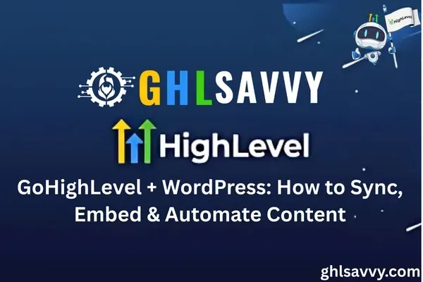 GoHighLevel + WordPress: How to Sync, Embed & Automate Content