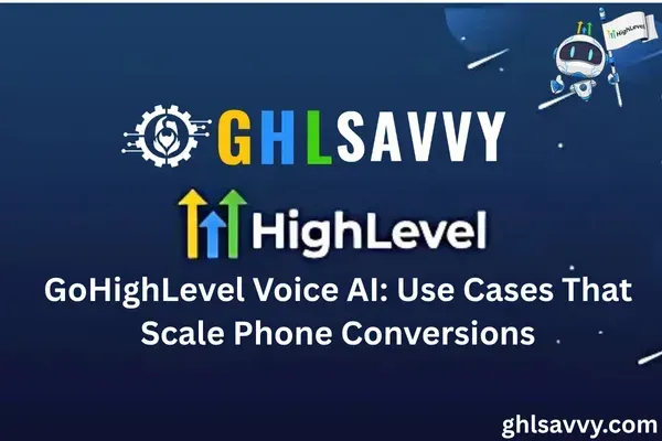 GoHighLevel Voice AI: Use Cases That Scale Phone Conversions