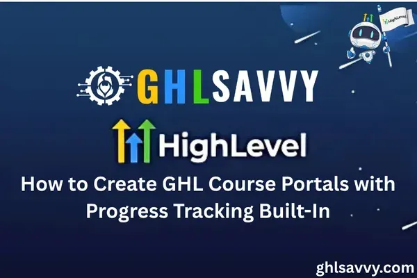 How to Create GHL Course Portals with Progress Tracking Built-In