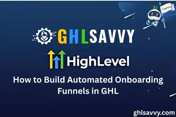 How to Build Automated Onboarding Funnels in GHL