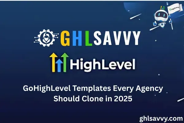 GoHighLevel Templates Every Agency Should Clone in 2025