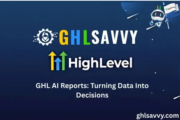 GHL AI Reports: Turning Data Into Decisions