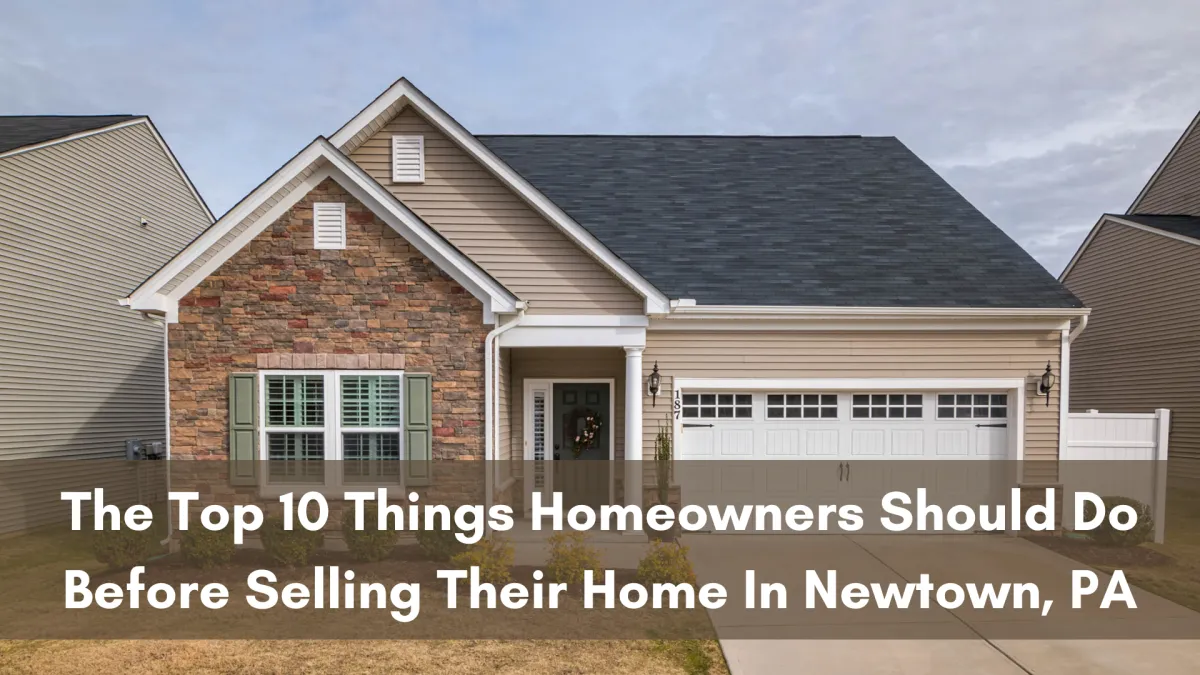 The Top 10 Things Homeowners Should Do Before Selling Their Home In Newtown, PA