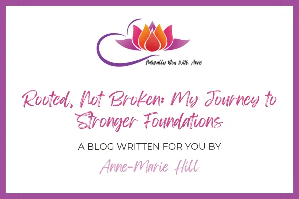 Rooted, not broken - my journey to stronger foundations
