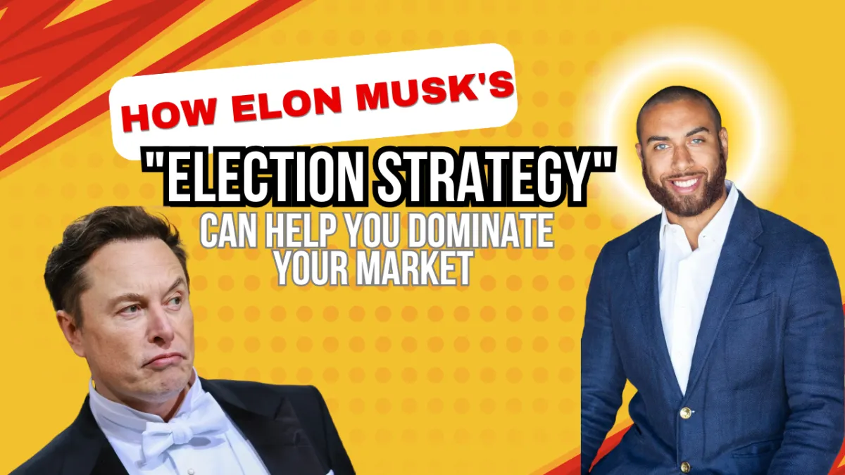 How Elon Musk's "Election Strategy" Can Help You Dominate Your Market