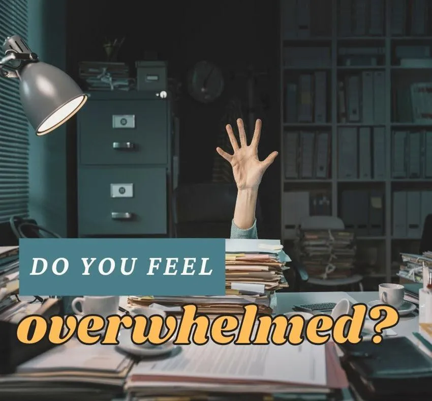 Do You Feel Overwhelmed?