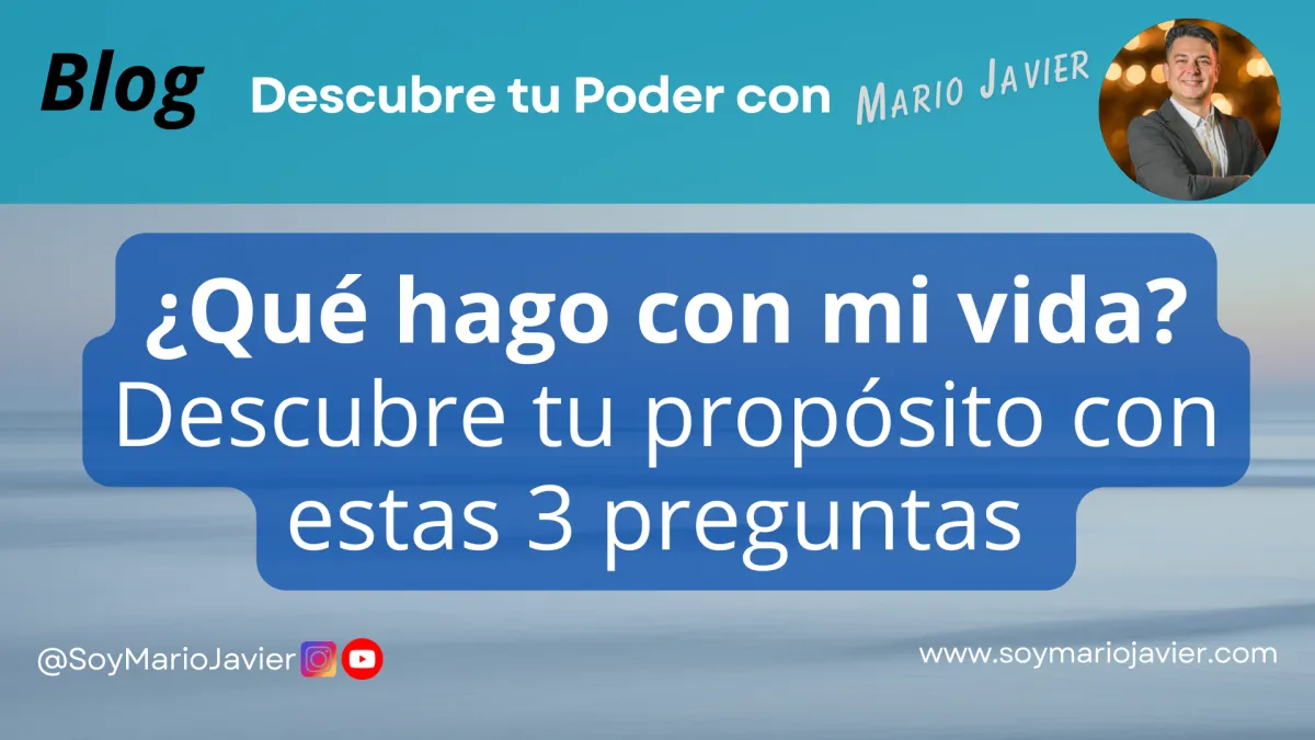 ¿Qué hago con mi vida? Descubre tu propósito con estas 3 preguntas