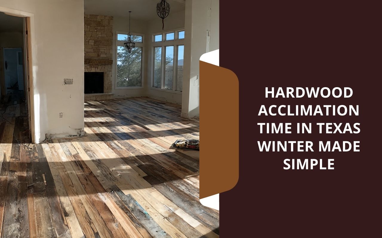 Hardwood acclimation time in Texas winter in a Texas home before installation