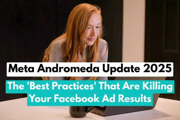 Meta Andromeda Update 2025: The 'Best Practices' That Are Killing Your Facebook Ad Results