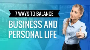 7 ways to Balance Business and Personal Life