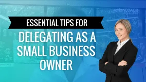 Essential Tips for delegating as a small business owner