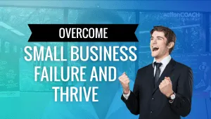 Overcome Small Business Failure and Thrive