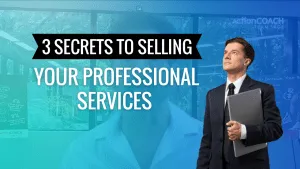  3 Secrets to Selling Your Professional Services