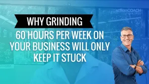Why grinding 60 hours per week on your business will only keep it stuck