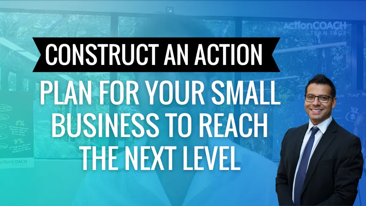 Construct an Action Plan for Your Small Business to Reach the Next Level