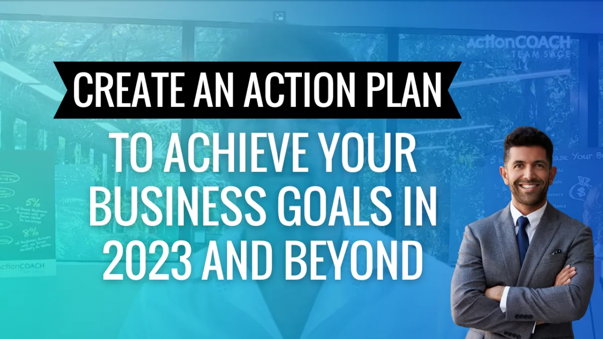 Create An Action Plan to Achieve Your Business Goals In 2023 and Beyond