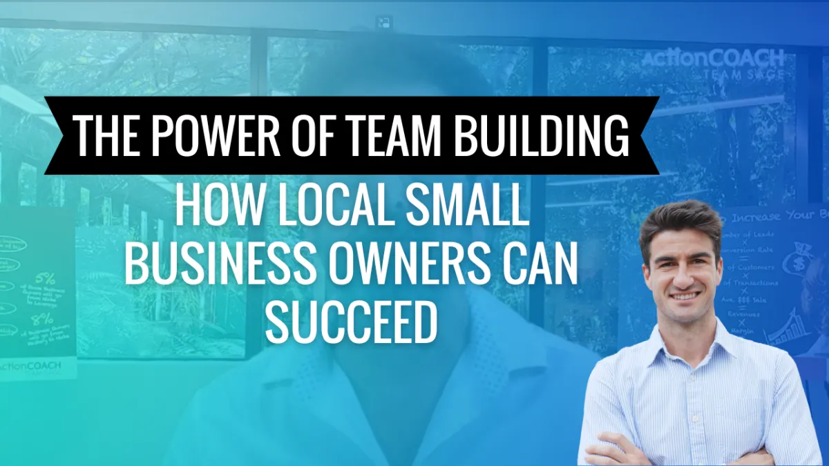 The Power of Team Building: How Local Small Business Owners Can Succeed