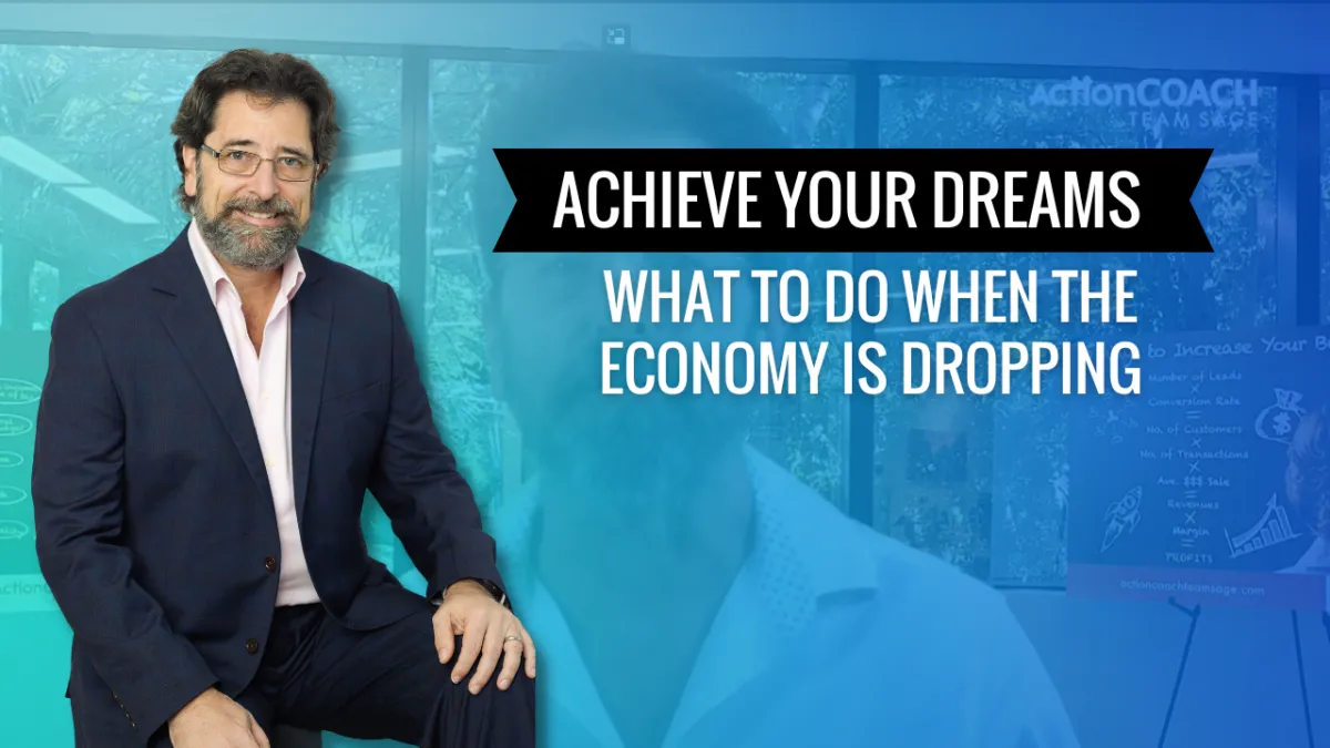 Achieve Your Dreams: What to Do When the Economy is Dropping