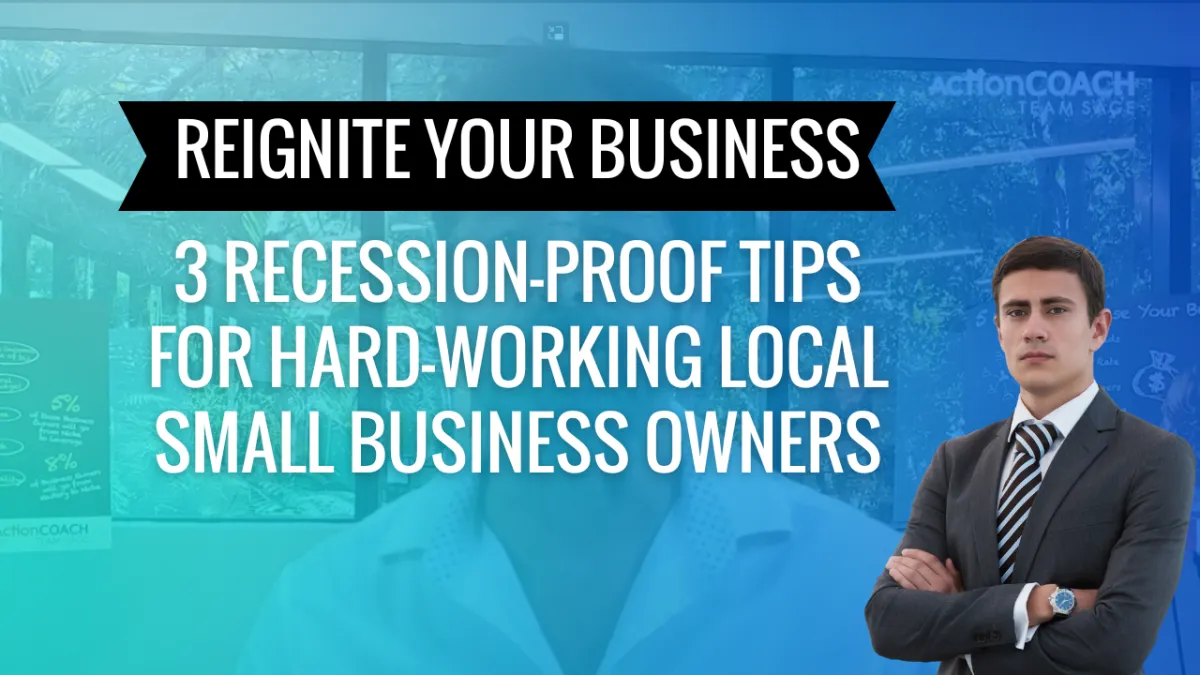 Reignite Your Business: 3 Recession-Proof Tips for Hard-Working Local Small Business Owners
