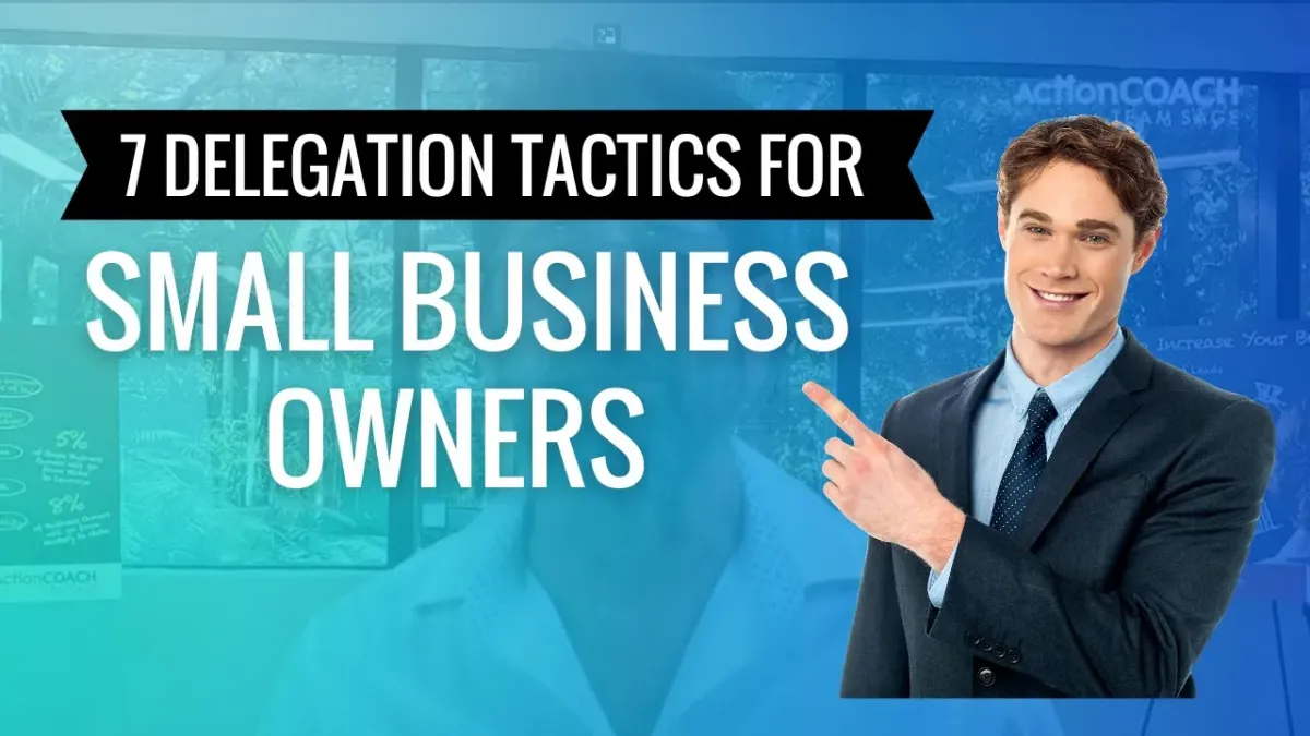 7 Delegation Tactics for Small Business Owners