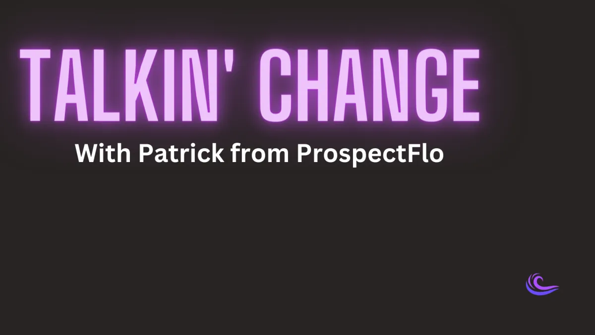 Talkin' Change with Patrick from Prospectflo