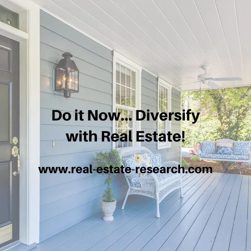 Do It Now… Diversify With Real Estate!