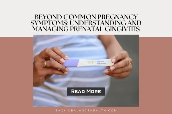 Beyond Common Pregnancy Symptoms: Understanding and Managing Prenatal Gingivitis