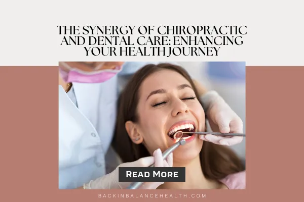 The Synergy of Chiropractic and Dental Care: Enhancing Your Health Journey