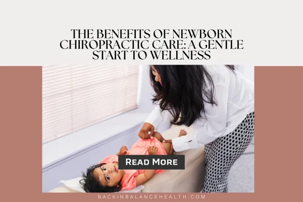 The Benefits of Newborn Chiropractic Care: A Gentle Start to Wellness