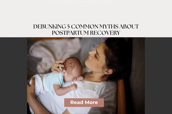 Debunking 5 Common Myths About Postpartum Recovery