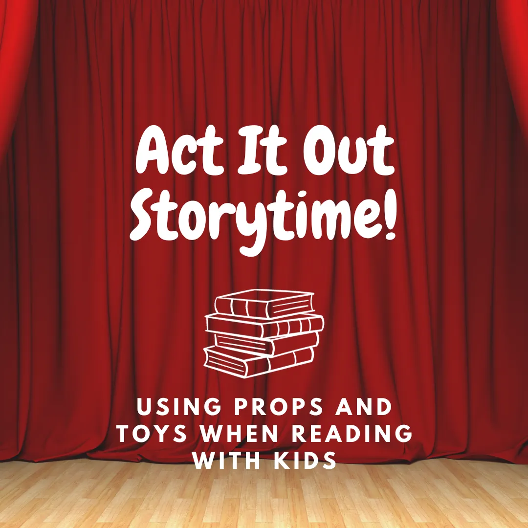 Act It Out Storytime: Dive Deeper into Tales with Props and Toys