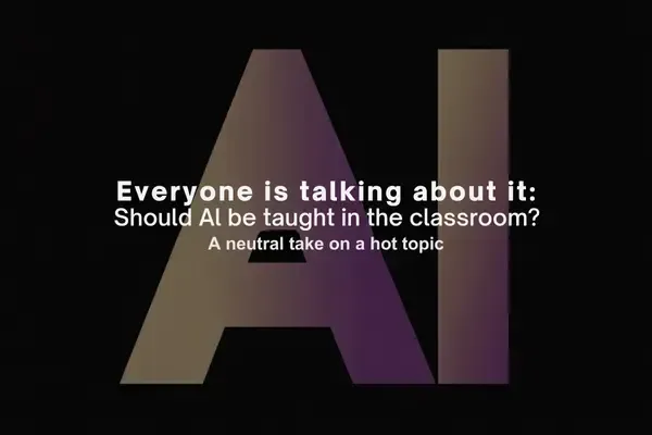 Everyone is Talking About It: Should AI Be Taught In The Classroom? A Neutral Take on a Hot Topic
