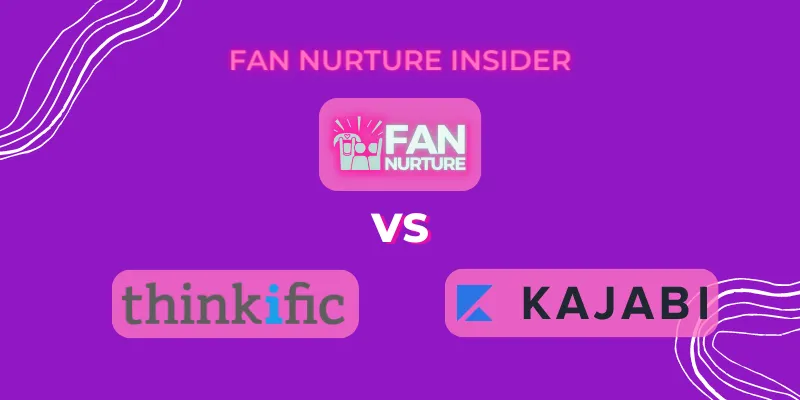 Fan Nurture Vs Kijabi Vs Thinkific