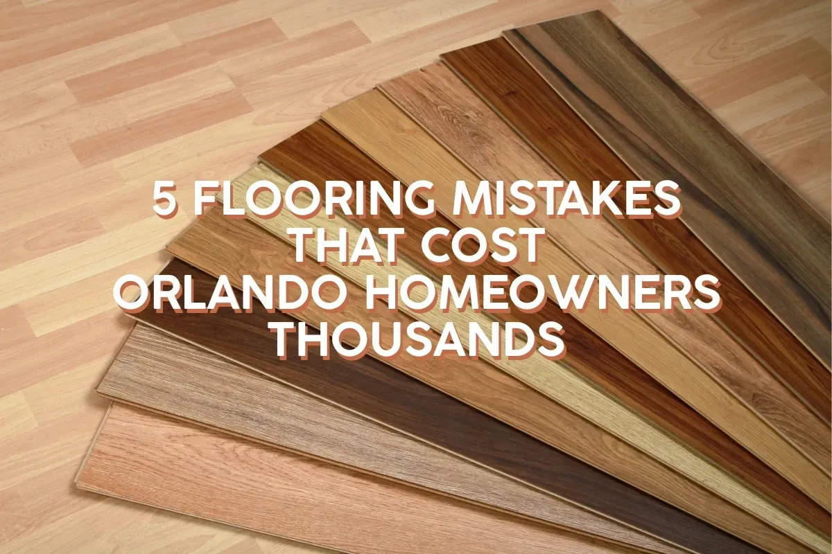Before You Remodel: 5 Costly Flooring Mistakes Orlando Homeowners Should Avoid