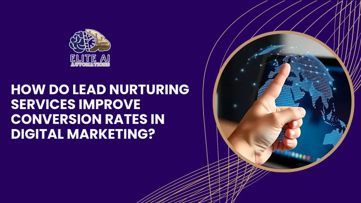 How Do Lead Nurturing Services Improve Conversion Rates in Digital Marketing?