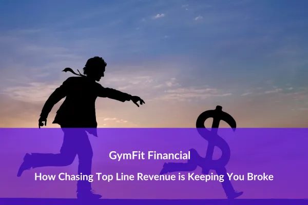 Stop chasing top line revenue