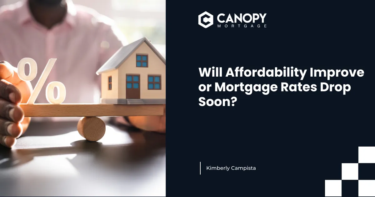 Will Affordability Improve or Mortgage Rates Drop Soon?