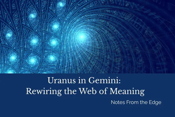 Uranus in Gemini: Rewiring the Web of Meaning