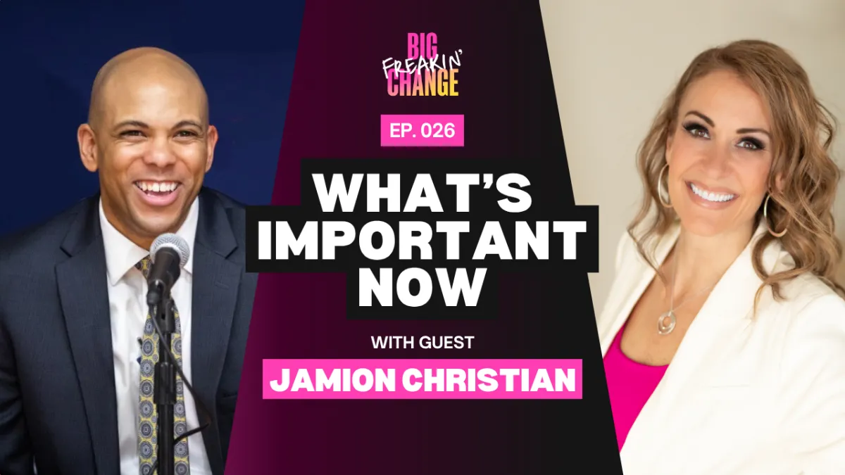 Ep. 026 w/ Jamion Christian | What's Important Now