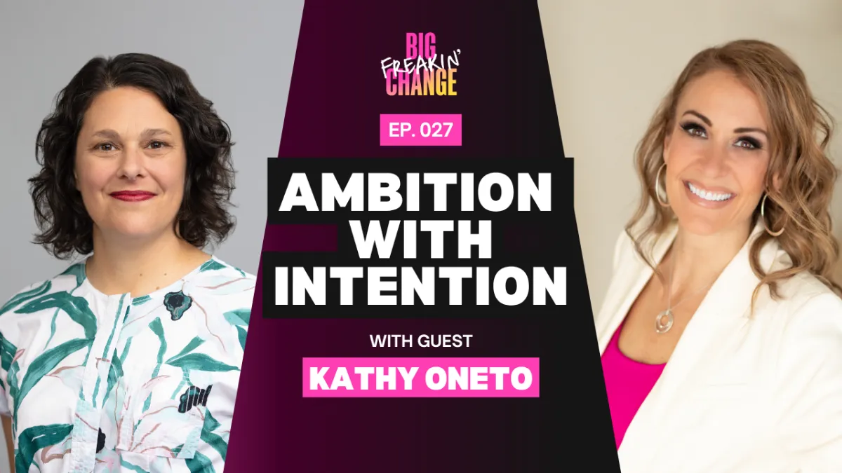 Ep. 027 w/ Kathy Oneto | Ambition with Intention