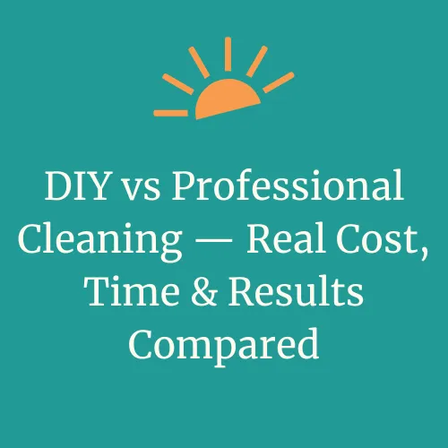 DIY vs Professional Cleaning — Real Cost, Time & Results Compared | DayMaker Cleaning Co.
