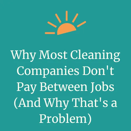 "Why Most Cleaning Companies Don't Pay Between Jobs (And Why That's a Problem)" text with DayMaker Cleaning Co. sun logo element