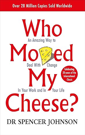 Who Moved My Cheese: An Amazing Way to Deal with Change in Your Work and in Your Life (Vermilion)