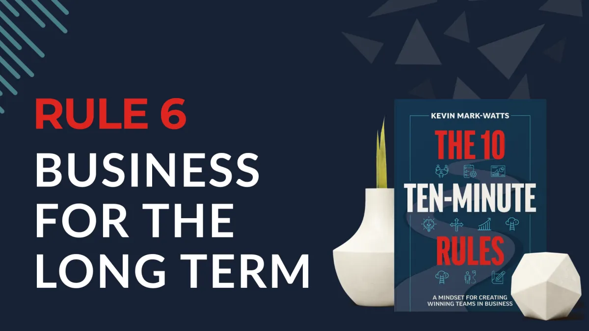 RULE 6: BUSINESS FOR THE LONG TERM 