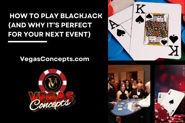 How to Play Blackjack (and Why It’s Perfect for Your Next Event)