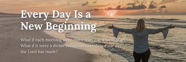 Every Day Is a New Beginning