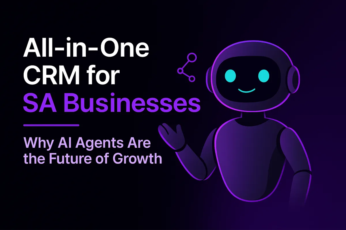 All-in-One CRM for SA Businesses: Why AI Agents Are the Future of Growth