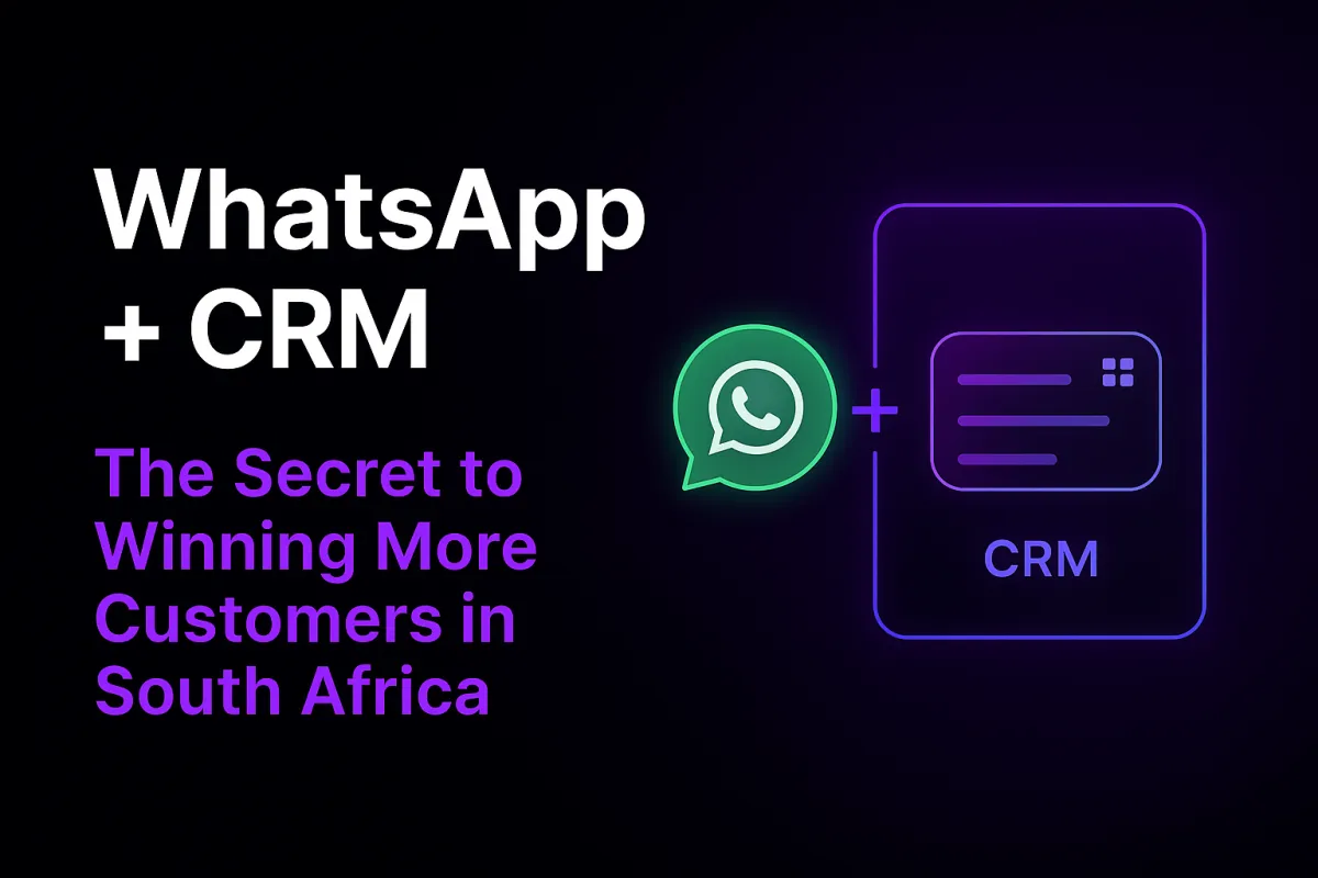 WhatsApp + CRM: The Secret to Winning More Customers in South Africa